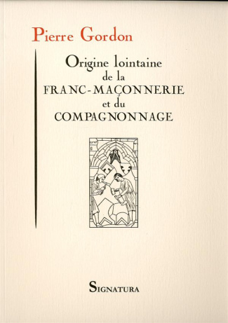 Origine lointaine de la franc-maçonnerie et du compagnonnage