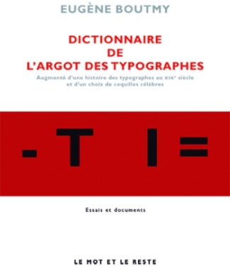 Dictionnaire de l'argot des typographes. Augmenté d'une histoire des typographes au XIXe siècle et d