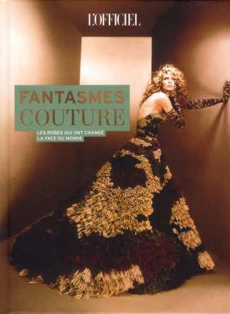 Fantasmes couture. Ces robes qui ont changé la face du monde