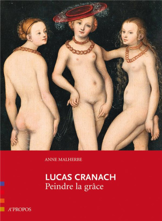 Lucas Cranach. Peindre la grâce