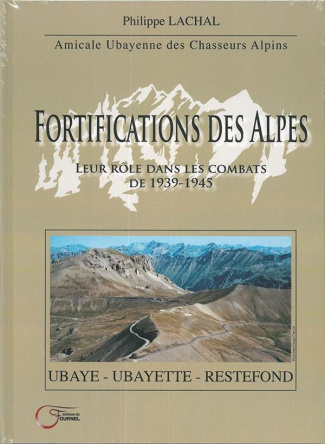 Fortifications des Alpes. Leur rôle dans les combats de 1939-1945 Ubaye, Ubayette, Restefond