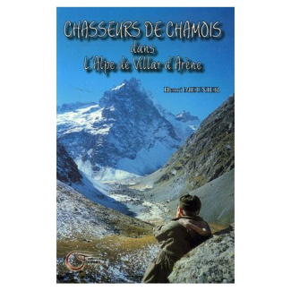 Chasseurs de chamois. Dans l'Alpe de Villar d'Arène Récits 1955-1976