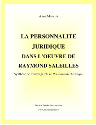 La personnalité juridique dans l'oeuvre de Raymond Saleilles: synthèse de l'ouvrage De la personnali