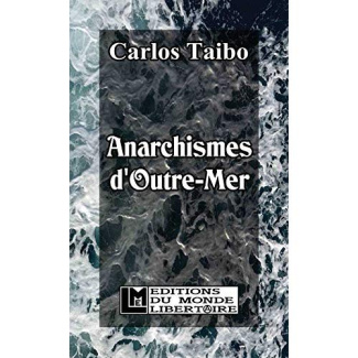 Anarchistes d'outre-mer. Anarchisme, indigénisme, décolonisation