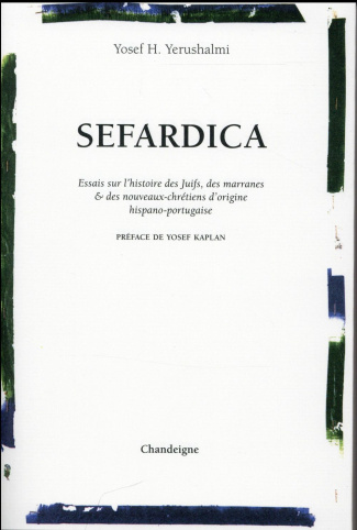 Sefardica. Essai sur l'histoire des Juifs, des marranes & des nouveaux-chrétiens d'origine hispano-p