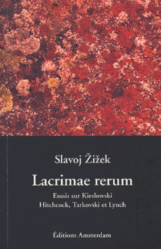 Lacrimae Rerum. Cinq essais sur Kieslowski, Hitchcock, Tarkovski et Lynch