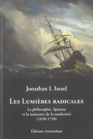 Les Lumières radicales. La philosophie, Spinoza et la naissance de la modernité (1650-1750)