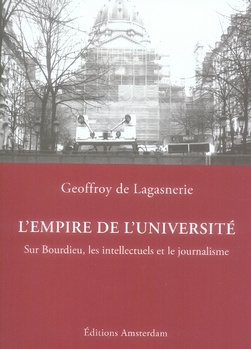 L'Empire de l'Université. Sur Bourdieu, les intellectuels et le journalisme