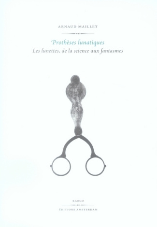 Prothèses lunatiques. Les lunettes, de la science aux fantasmes