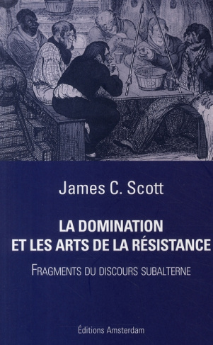 La Domination et les arts de la résistance. Fragments du discours subalterne