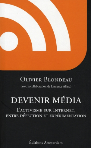 Devenir Média. L'activisme sur Internet, entre défection et expérimentation