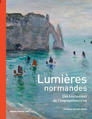 Lumières normandes. Les hauts-lieux de l'Impressionnisme