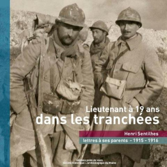 Lieutenant à 19 ans dans les tranchées. Henri Sentilhes, lettres à ses parents (1915-1916)