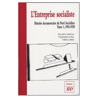 Histoire documentaire du Parti Socialiste. Tome 1, L'entreprise socialiste (1905-1920)