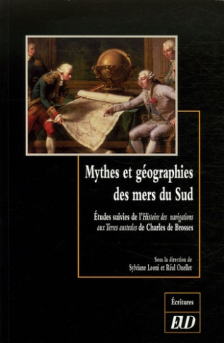 Mythes et géographies des mers du Sud. Etudes suivies de l'Histoire des navigations aux Terres austr