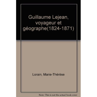 Guillaume Lejean, voyageur et géographe(1824-1871)