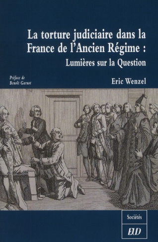 La torture judiciaire dans la France de l'Ancien Régime : Lumières sur la Question