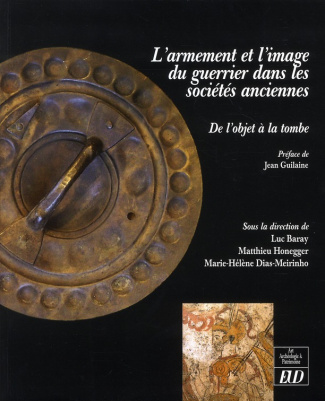 L'armement et l'image du guerrier dans les sociétés anciennes : de l'objet à la tombe