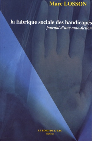 La fabrique sociale des handicapés. Journal d'une auto-fiction