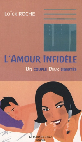 L'amour infidèle. Un couple, deux libertés