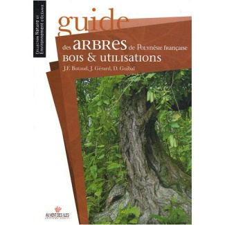 Guide des arbres de Polynésie française. Bois et utilisations