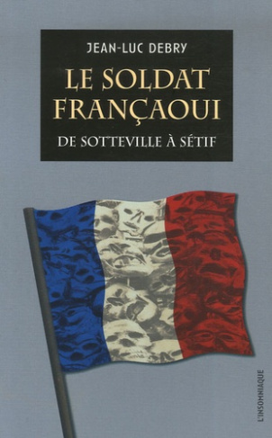 Le soldat françaoui. De Sotteville à Sétif