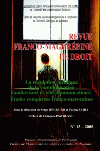 Revue franco-maghrébine de droit N° 13/2005 : La régulation juridique de la communication (audiovisu