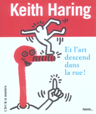 Keith Haring. Et l'art descend dans la rue !