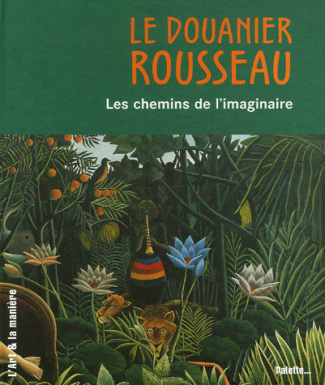 Le Douanier Rousseau. Les chemins de l'imaginaire