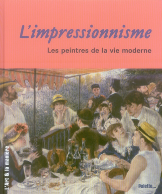 L'impressionnisme. Les peintres de la vie moderne