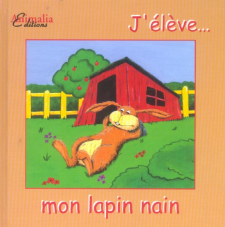 J'élève... mon lapin nain