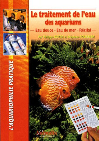Le traitement de l'eau des aquariums. Eau douce, eau de mer, récifal