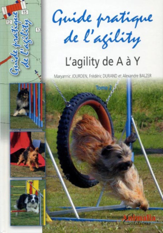 Guide pratique de l'agility. Tome 2, L'agility de A à Z