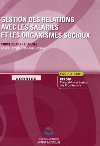 Gestion des relations avec les salariés et les organismes sociaux. Processus 2, Corrigé, Edition 200