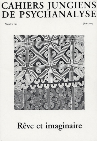 Cahiers jungiens de psychanalyse N° 129, Juin 2009 : Rêve et imaginaire