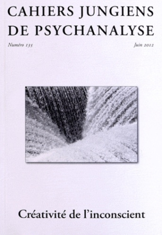 Cahiers jungiens de psychanalyse N° 135, juin 2012 : Créativité de l'inconscient