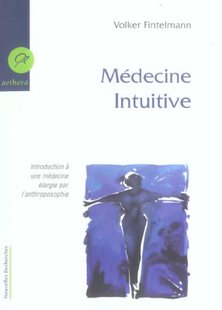 Médecine intuitive. Introduction à une médecine élargie par l'anthroposophie