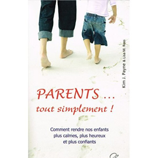 Parents... tout simplement ! Comment rendre nos enfants plus calmes, plus heureux et plus confiants