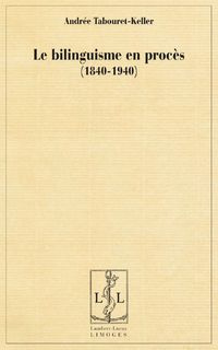 Le bilinguisme en procès, cent ans d'errance (1840-1940)