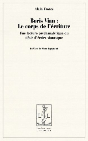 Boris Vian : le corps de l'écriture. Une lecture psychanalytique du désir d'écrire vianesque