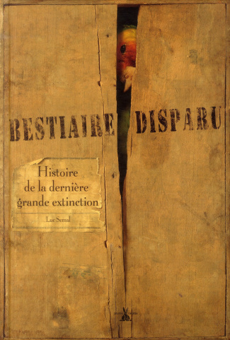 LE BESTIAIRE DISPARU - HISTOIRE DE LA DERNIERE GRANDE EXTINC
