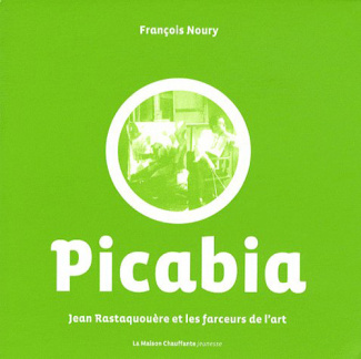 FRANCIS PICABIA JEAN RASTAQUOUERE ET LES FARCEURS DE L ART T. 2