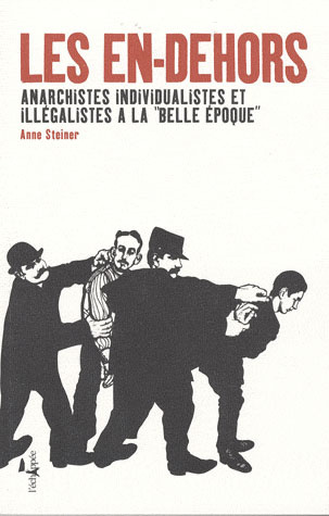 Les en-dehors. Anarchistes individualistes et illégalistes à la "Belle Epoque"