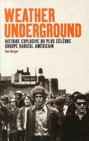 Weather Underground. Histoire explosive du plus célèbre groupe radical américain