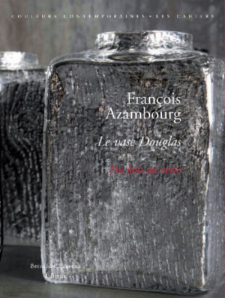 François Azambourg. Le vase Douglas, du bois au verre