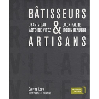 Bâtisseurs & artisans. Jean Vilar et Antoine Vitez, Jack Ralite et Robin Renucci