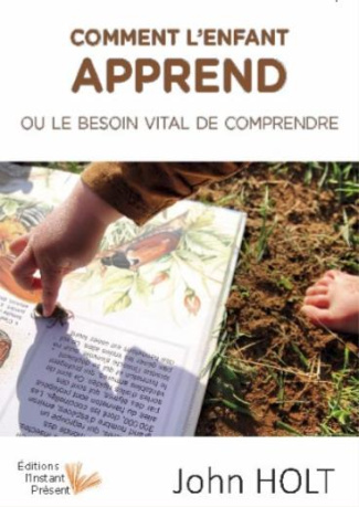 Comment l'enfant apprend. Le besoin vital de comprendre
