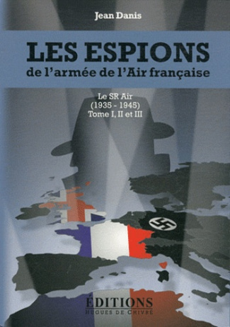 Les espions de l'armée de l'air française. Le SR Air (1935-1945) Tomes 1, 2 et 3 (2 volumes)