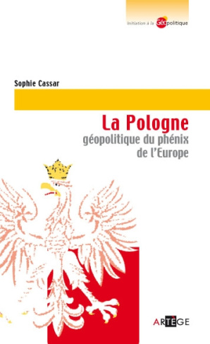 La Pologne. Géopolitique du phénix de l'Europe