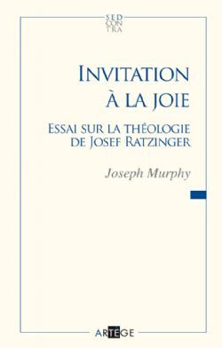 Invitation à la joie. Essai sur la théologie de Joseph Ratzinger
